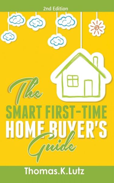 Cover for Thomas. K. Lutz · Smart First-Time Home Buyer's Guide (Book) (2019)