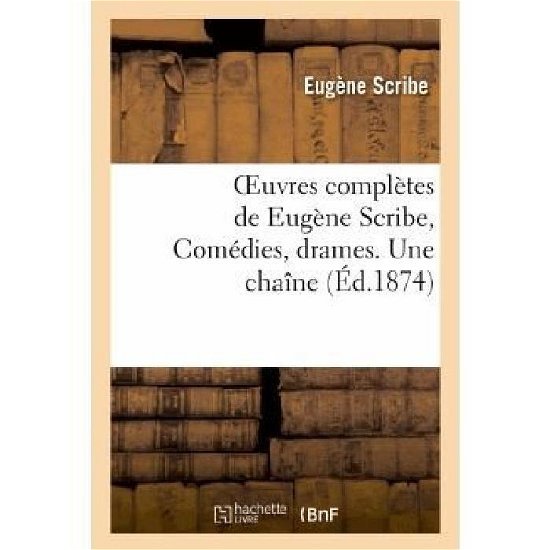 Cover for Scribe-e · Oeuvres Completes De Eugene Scribe, Comedies, Drames. Une Chaine (Paperback Book) (2013)