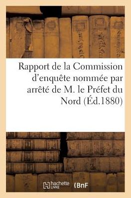 Cover for Ducrocq-l · Rapport de la Commission d'enquête nommée par arrêté de M. le Préfet du Nord, le 20 Mai (Paperback Book) (2017)