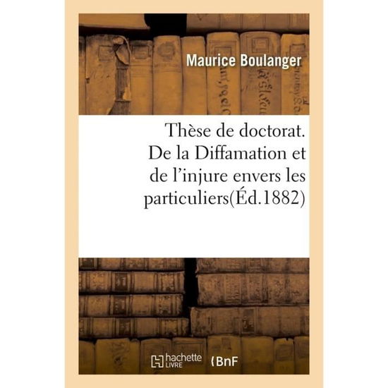 Cover for Boulanger-M · These Pour Le Doctorat. de la Diffamation Et de l'Injure Envers Les Particuliers (Paperback Book) (2018)