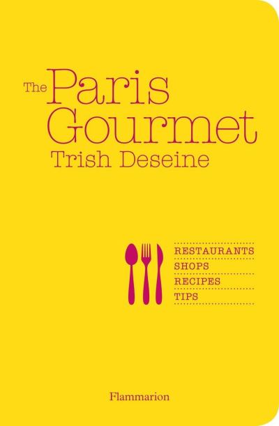 Cover for Trish Deseine · The Paris gourmet restaurants, shops, recipes, tips (Book) [English language edition. edition] (2016)