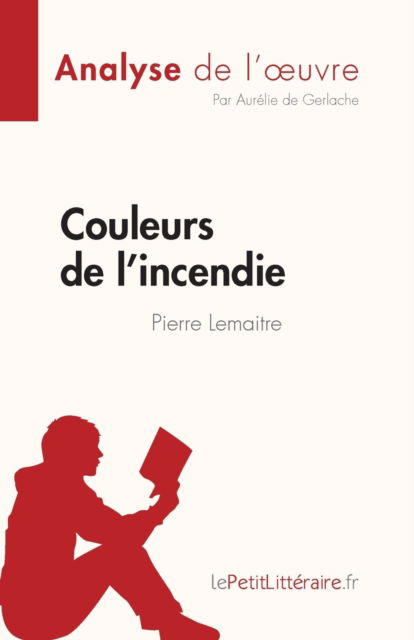 Cover for Aurelie de Gerlache · Couleurs de l'incendie de Pierre Lemaitre (Analyse de l'oeuvre) (Paperback Book) (2022)