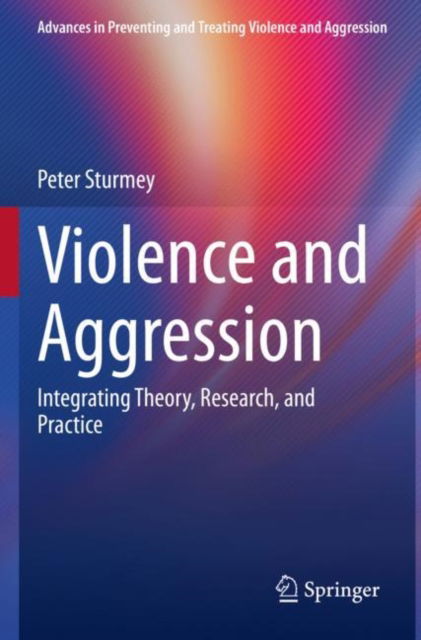Violence and Aggression: Integrating Theory, Research, and Practice - Advances in Preventing and Treating Violence and Aggression - Peter Sturmey - Books - Springer International Publishing AG - 9783031043888 - August 25, 2023
