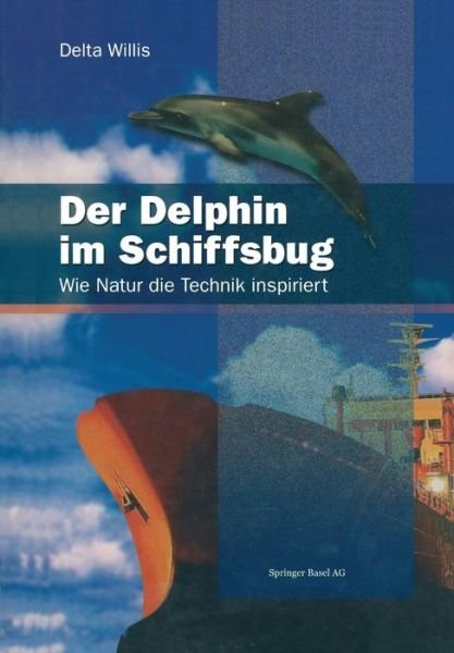 Cover for Delta Willis · Der Delphin Im Schiffsbug: Wie Natur Die Technik Inspiriert (Pocketbok) [Softcover Reprint of the Original 1st 1997 edition] (2014)