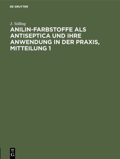 Cover for J. Stilling · Anilin-Farbstoffe Als Antiseptica und Ihre Anwendung in der Praxis (Book) (1901)