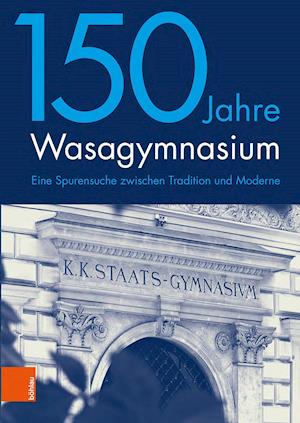 150 Jahre Wasagymnasium - Bohlau Verlag - Kirjat - Bohlau Verlag - 9783205213888 - maanantai 11. lokakuuta 2021