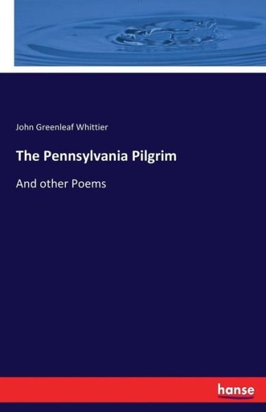 Cover for John Greenleaf Whittier · The Pennsylvania Pilgrim: And other Poems (Paperback Book) (2017)