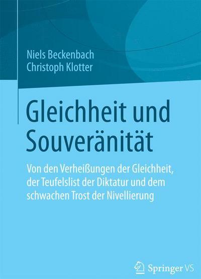 Cover for Niels Beckenbach · Gleichheit Und Souveranitat: Von Den Verheissungen Der Gleichheit, Der Teufelslist Der Diktatur Und Dem Schwachen Trost Der Nivellierung (Paperback Book) [2014 edition] (2014)