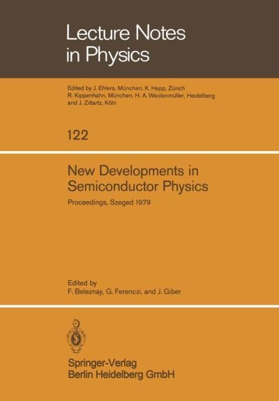 Cover for F Beleznay · New Developments in Semiconductor Physics: Proceedings of the International Summer School Held in Szeged, Hungary, July 1 - 6, 1979 - Lecture Notes in Physics (Paperback Book) (1980)