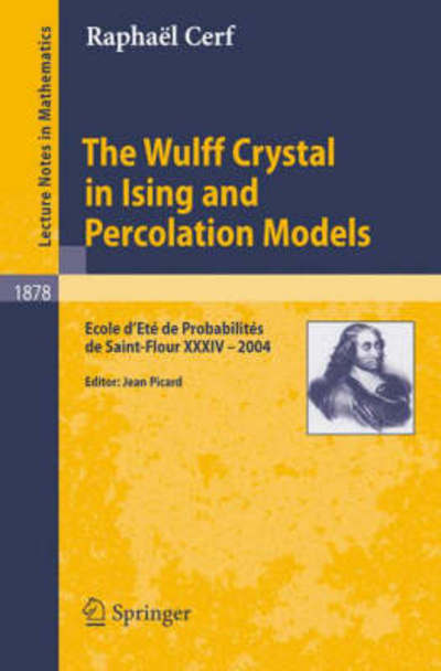 Cover for Raphael Cerf · The Wulff Crystal in Ising and Percolation Models: Ecole D'ete De Probabilites De Saint-flour Xxxiv - 2004 - Lecture Notes in Mathematics / Ecole D'ete De Probabilites De Saint-flour (Paperback Book) (2006)