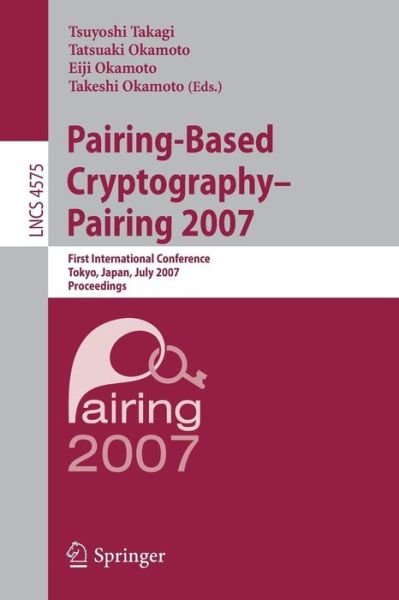 Cover for Tsuyoshi Takagi · Pairing-based Cryptography: First International Conference, Pairing 2007, Tokyo, Japan, July 2-4, 2007, Proceedings - Lecture Notes in Computer Science / Security and Cryptology (Taschenbuch) (2007)