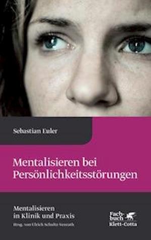 Cover for Sebastian Euler · Mentalisieren bei Persönlichkeitsstörungen (Mentalisieren in Klinik und Praxis, Bd. 8) (Innbunden bok) (2021)