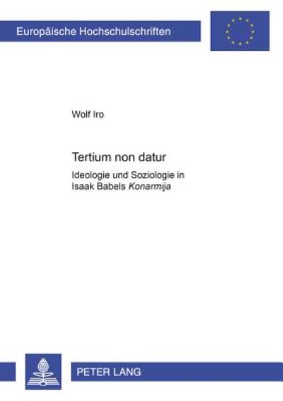 Cover for Iro Wolf Iro · «Tertium non datur»: Ideologie und Soziologie in Isaak Babels «Konarmija» (Paperback Book) (2001)