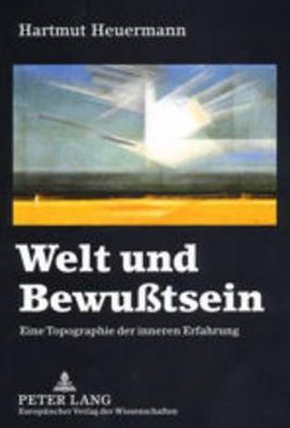 Cover for Hartmut Heuermann · Welt Und Bewusstsein: Eine Topographie Der Inneren Erfahrung (Paperback Book) [German edition] (2002)