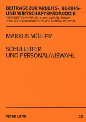 Cover for Markus Muller · Schulleiter Und Personalauswahl: Eine Untersuchung Ueber Entscheidungen Von Schulleitern Zum Eingehen Eines Langfristigen Personalverhaeltnisses in Der Zweiten Phase Der Lehrerbildung Fuer Berufliche Schulen - Beitraege Zur Arbeits-, Berufs- Und Wirtschaf (Paperback Book) [German edition] (2008)