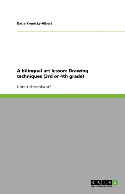 Cover for Katja Krenicky-albert · A Bilingual Art Lesson: Drawing Techniques (3rd or 4th Grade) (German Edition) (Paperback Book) [German edition] (2008)