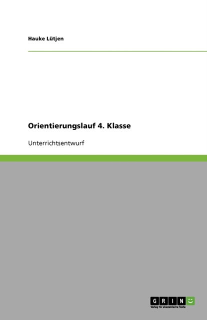 Orientierungslauf 4. Klasse - Lütjen - Książki - GRIN Verlag - 9783638956888 - 3 lipca 2008