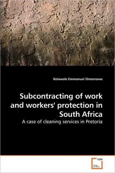 Cover for Kolawole Emmanuel Omomowo · Subcontracting of Work and Workers' Protection in South Africa: a Case of Cleaning Services in Pretoria (Pocketbok) (2010)