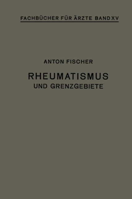 Rheumatismus Und Grenzgebiete - Fachbucher Fur AErzte - Anton Fischer - Boeken - Springer-Verlag Berlin and Heidelberg Gm - 9783642986888 - 1933