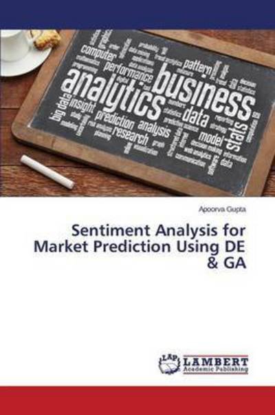 Cover for Gupta Apoorva · Sentiment Analysis for Market Prediction Using De &amp; Ga (Paperback Book) (2015)