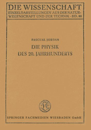 Cover for Pascual Jordan · Die Physik Des 20. Jahrhunderts: Einfuhrung in Den Gedankeninhalt Der Modernen Physik - Die Wissenschaft (Taschenbuch) [7th 7. Aufl. 1949 edition] (1949)