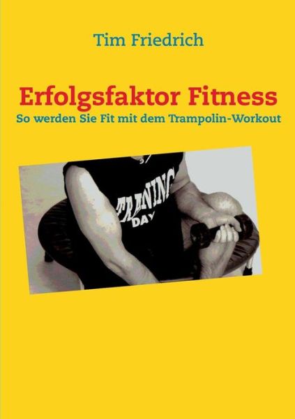 Cover for Tim Friedrich · Erfolgsfaktor Fitness (Paperback Book) [German edition] (2013)
