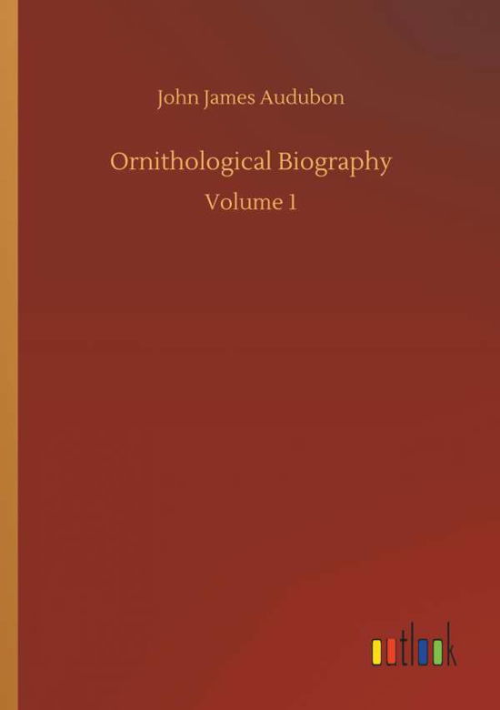 Ornithological Biography - Audubon - Books -  - 9783734072888 - September 25, 2019