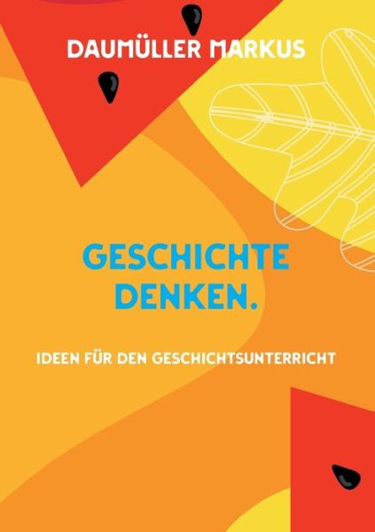 Cover for Daumuller Markus · Geschichte denken.: Ideen fur den Geschichtsunterricht (Paperback Book) (2021)
