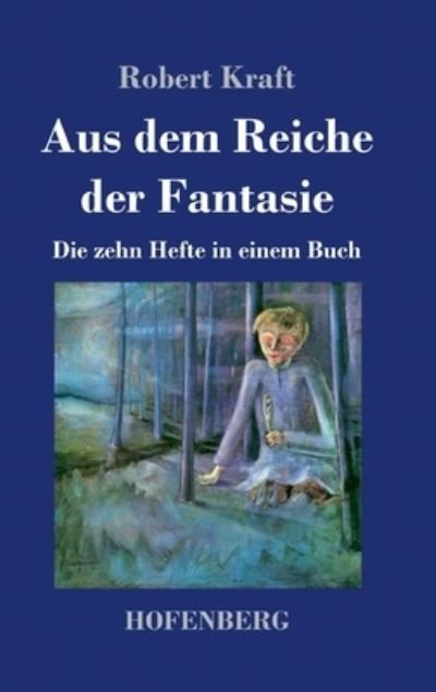 Cover for Robert Kraft · Aus dem Reiche der Fantasie (Inbunden Bok) (2022)