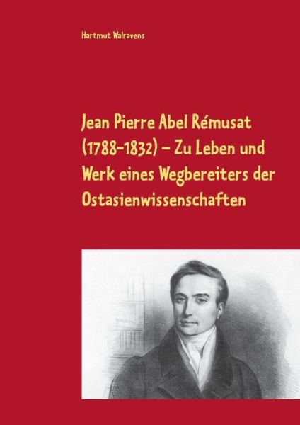 Cover for Hartmut Walravens · Jean Pierre Abel Remusat (1788-1832) Zu Leben und Werk eines Wegbereiters der Ostasienwissenschaften (Paperback Book) (2020)