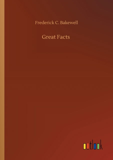 Great Facts - Frederick C Bakewell - Kirjat - Outlook Verlag - 9783752339888 - lauantai 25. heinäkuuta 2020