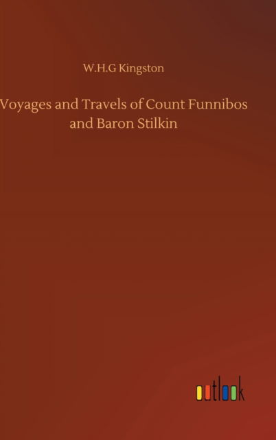 Cover for W H G Kingston · Voyages and Travels of Count Funnibos and Baron Stilkin (Hardcover Book) (2020)