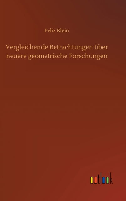 Cover for Felix Klein · Vergleichende Betrachtungen uber neuere geometrische Forschungen (Innbunden bok) (2020)