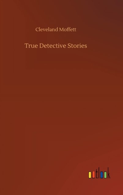 Cover for Cleveland Moffett · True Detective Stories (Hardcover Book) (2020)