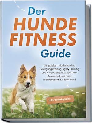 Cover for Jens Kortlang · Der Hundefitness Guide: Mit gezieltem Muskeltraining, Bewegungstraining, Agility-Training und Physiotherapie zu optimaler Gesundheit und mehr Lebensqualität für Ihren Hund - inkl. Trainingsplan (Book) (2024)