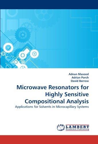 Microwave Resonators for Highly Sensitive Compositional Analysis: Applications for Solvents in Microcapillary Systems - David Barrow - Books - LAP LAMBERT Academic Publishing - 9783838390888 - August 26, 2010