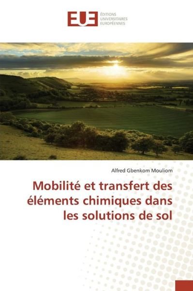 Cover for Gbenkom Mouliom Alfred · Mobilite et Transfert Des Elements Chimiques Dans Les Solutions De Sol (Paperback Book) (2018)