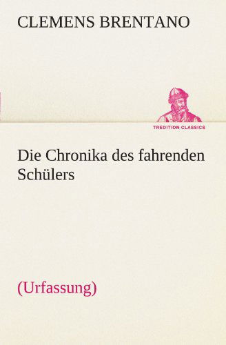 Cover for Clemens Brentano · Die Chronika Des Fahrenden Schülers (Urfassung) (Tredition Classics) (German Edition) (Paperback Book) [German edition] (2012)