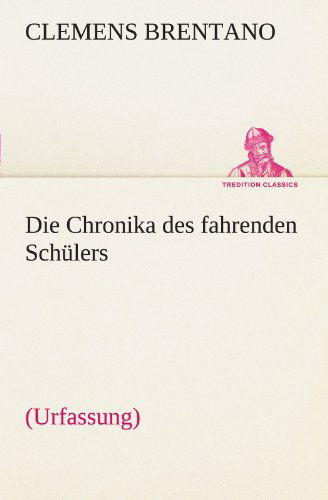 Cover for Clemens Brentano · Die Chronika Des Fahrenden Schülers (Urfassung) (Tredition Classics) (German Edition) (Pocketbok) [German edition] (2012)