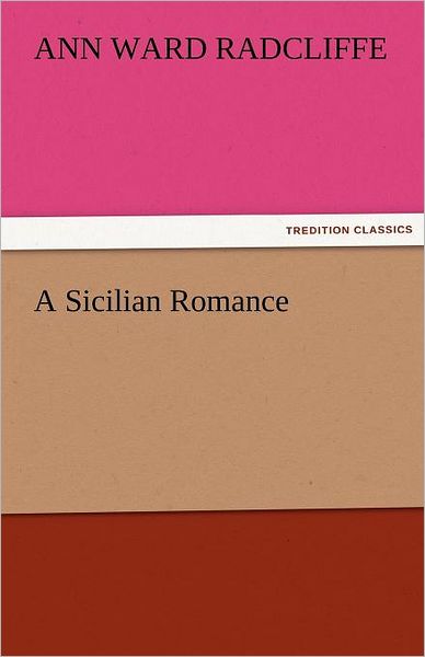 Cover for Ann Ward Radcliffe · A Sicilian Romance (Tredition Classics) (Paperback Book) (2011)