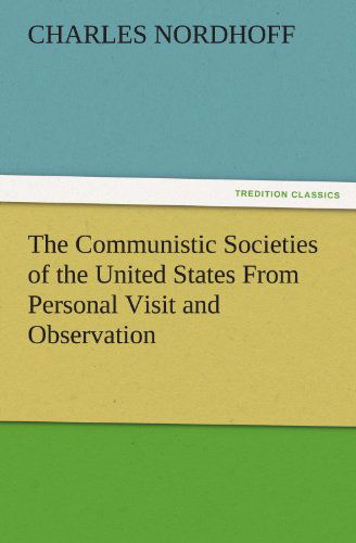 The Communistic Societies of the United States from Personal Visit and Observation (Tredition Classics) - Charles Nordhoff - Books - tredition - 9783842432888 - November 6, 2011