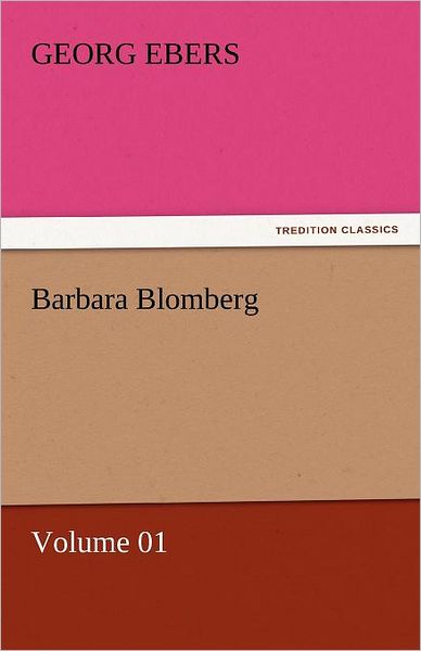 Cover for Georg Ebers · Barbara Blomberg  -  Volume 01 (Tredition Classics) (Paperback Book) (2011)