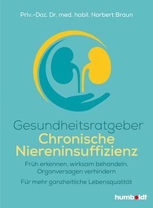 Gesundheitsratgeber Chronische Niereninsuffizienz - Priv.-Doz. Dr. med. habil. Norbert Braun - Livres - humboldt - 9783842630888 - 15 septembre 2022