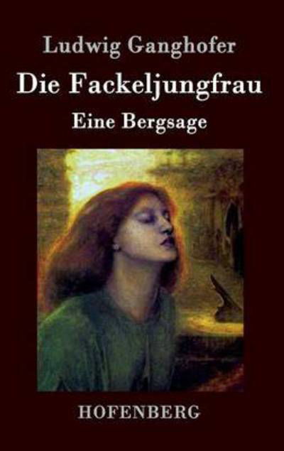 Cover for Ludwig Ganghofer · Die Fackeljungfrau (Hardcover bog) (2016)