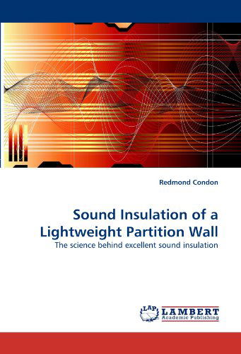 Cover for Redmond Condon · Sound Insulation of a Lightweight Partition Wall: the Science Behind Excellent Sound Insulation (Paperback Book) (2011)