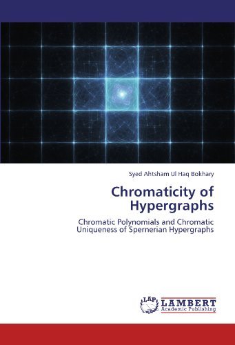 Cover for Syed Ahtsham Ul Haq Bokhary · Chromaticity of Hypergraphs: Chromatic Polynomials and Chromatic  Uniqueness of Spernerian Hypergraphs (Paperback Bog) (2011)
