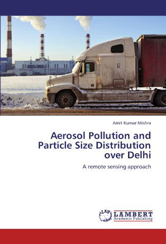 Cover for Amit Kumar Mishra · Aerosol Pollution and Particle Size Distribution over Delhi: a Remote Sensing Approach (Paperback Book) (2012)