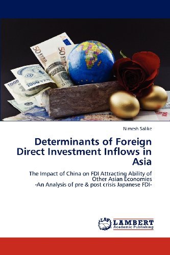 Determinants of Foreign Direct Investment Inflows in Asia: the Impact of China on Fdi Attracting Ability of Other Asian Economies  -an Analysis of Pre & Post Crisis Japanese Fdi- - Nimesh Salike - Bøger - LAP LAMBERT Academic Publishing - 9783848498888 - 27. april 2012