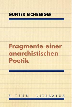 Fragmente einer anarchistischen Poetik - Günter Eichberger - Books - Ritter Klagenfurt - 9783854156888 - February 5, 2025