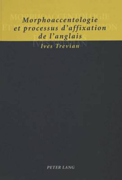 Cover for Ives Trevian · Morphoaccentologie Et Processus d'Affixation de l'Anglais (Paperback Book) (2003)
